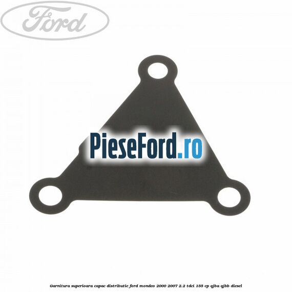 Garnitura superioara capac distributie Ford Mondeo 2000-2007 2.2 TDCi 155 cp QJBA, QJBB diesel