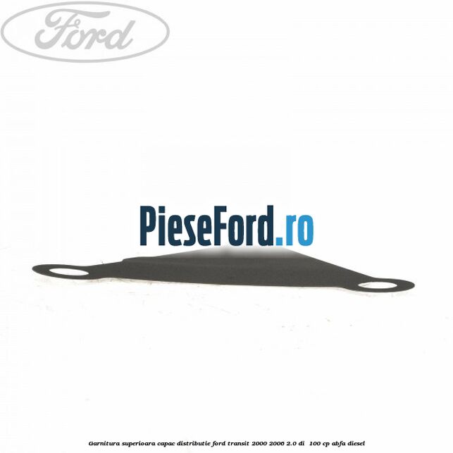Garnitura superioara capac distributie Ford Transit 2000-2006 2.0 DI 100 cp Garnitura superioara capac distributie Ford Transit 2000-2006 2.0 DI 100 cp ABFA diesel