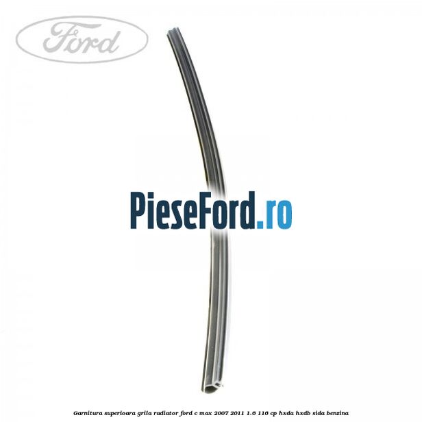 Garnitura superioara, grila radiator Ford C-Max 2007-2011 1.6 116 cp HXDA, HXDB, SIDA benzina