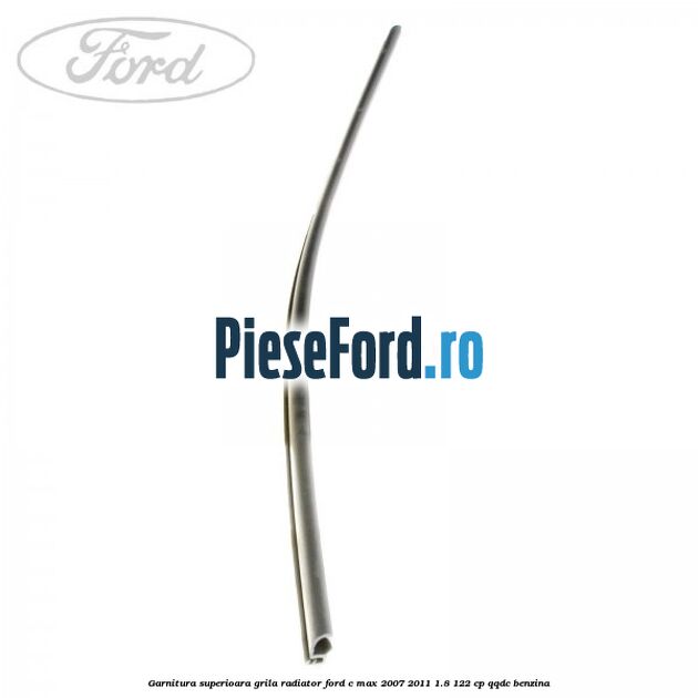 Garnitura superioara, grila radiator Ford C-Max 2007-2011 1.8 122 cp QQDC benzina