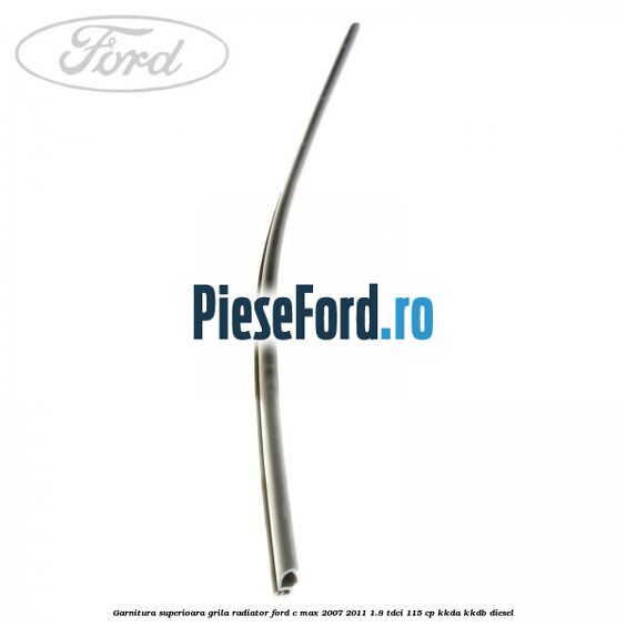 Garnitura superioara, grila radiator Ford C-Max 2007-2011 1.8 TDCi 115 cp KKDA, KKDB diesel