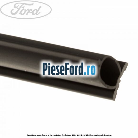 Garnitura superioara, grila radiator Ford Focus 2011-2014 1.6 Ti 85 cp XTDA, XTDB benzina
