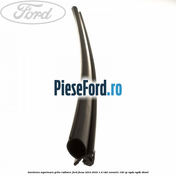 Garnitura superioara, grila radiator Ford Focus 2014-2018 1.6 TDCi ECOnetic 105 cp NGDA, NGDB diesel
