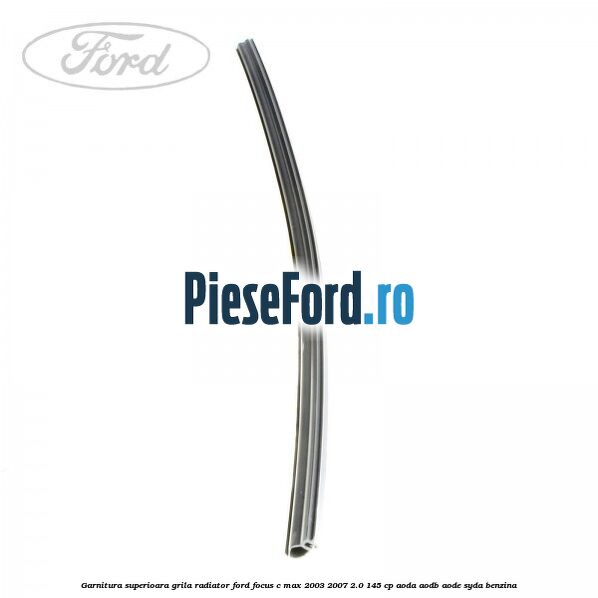 Garnitura superioara, grila radiator Ford Focus C-Max 2003-2007 2.0 145 cp Garnitura superioara, grila radiator Ford Focus C-Max 2003-2007 2.0 145 cp AODA, AODB, AODE, SYDA benzina