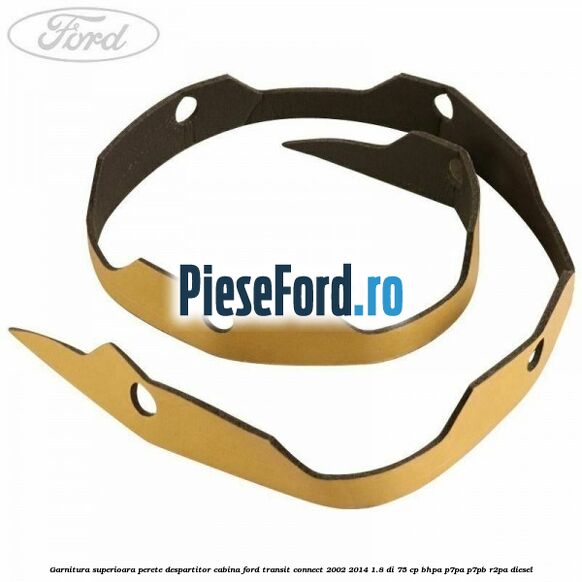 Garnitura superioara perete despartitor cabina Ford Transit Connect 2002-2014 1.8 Di 75 cp BHPA, P7PA, P7PB, R2PA diesel