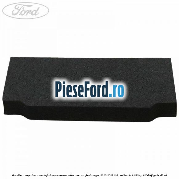 Garnitura superioara sau inferioara carcasa usita rezervor Ford Ranger 2019-2022 2.0 EcoBlue 4x4 213 cp T20DD0J, YN2X diesel
