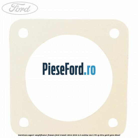 Garnitura suport amplificator franare Ford Transit 2014-2018 2.0 EcoBlue 4x4 170 cp BLRA, YNR6, YNRA diesel