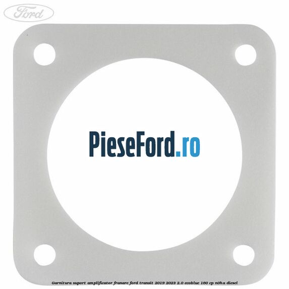 Garnitura suport amplificator franare Ford Transit 2019-2023 2.0 EcoBlue 160 cp N0HA diesel