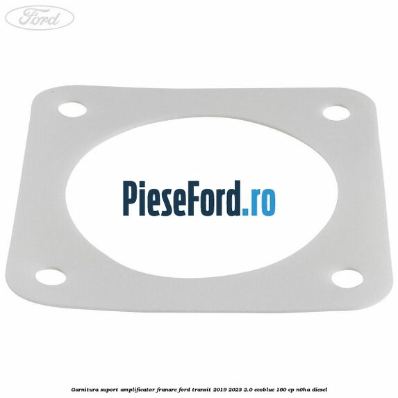Garnitura suport amplificator franare Ford Transit 2019-2023 2.0 EcoBlue 160 cp N0HA diesel
