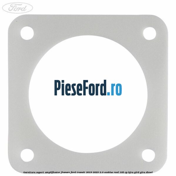 Garnitura suport amplificator franare Ford Transit 2019-2023 2.0 EcoBlue RWD 105 cp BJRA, YLR6, YLRA diesel
