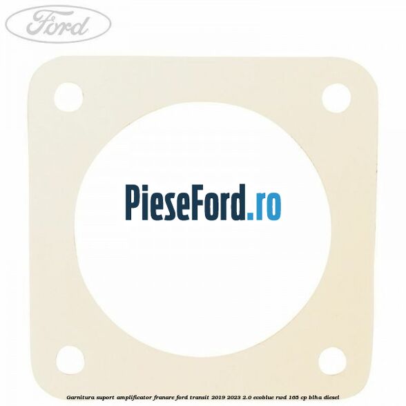 Garnitura suport amplificator franare Ford Transit 2019-2023 2.0 EcoBlue RWD 165 cp Garnitura suport amplificator franare Ford Transit 2019-2023 2.0 EcoBlue RWD 165 cp BLHA diesel
