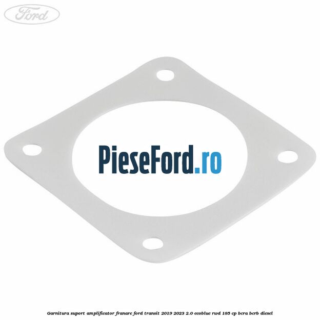 Garnitura suport amplificator franare Ford Transit 2019-2023 2.0 EcoBlue RWD 185 cp BCRA, BCRB diesel