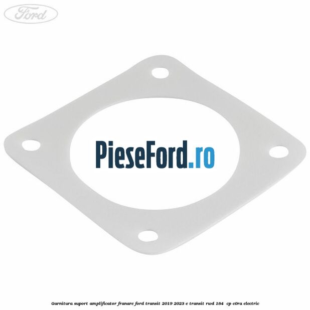 Garnitura suport amplificator franare Ford Transit 2019-2023 E-TRANSIT RWD 184  cp C0RA electric
