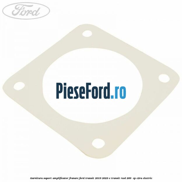 Garnitura suport amplificator franare Ford Transit 2019-2023 E-TRANSIT RWD 269  cp C2RA electric