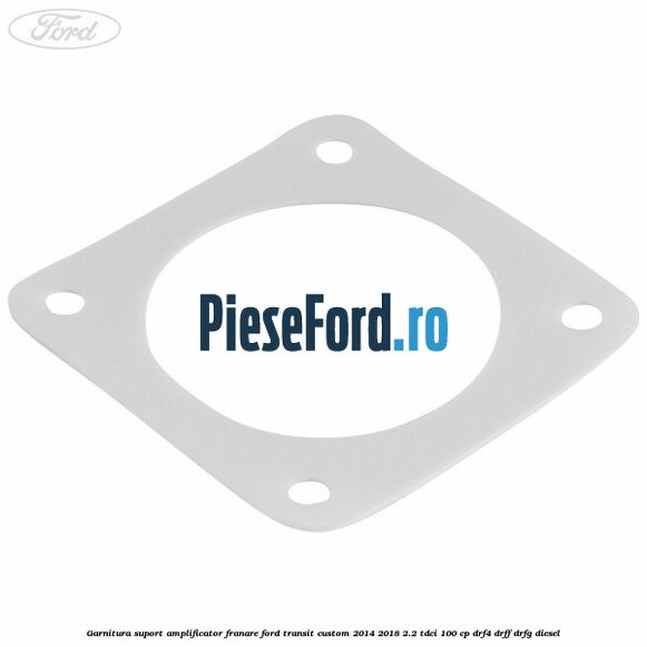 Garnitura suport amplificator franare Ford Transit Custom 2014-2018 2.2 TDCi 100 cp DRF4, DRFF, DRFG diesel