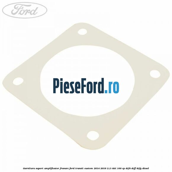 Garnitura suport amplificator franare Ford Transit Custom 2014-2018 2.2 TDCi 100 cp DRF4, DRFF, DRFG diesel
