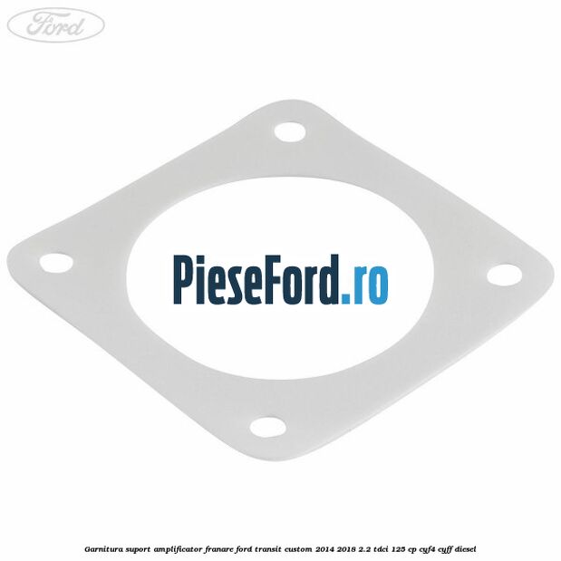 Garnitura suport amplificator franare Ford Transit Custom 2014-2018 2.2 TDCi 125 cp CYF4, CYFF diesel