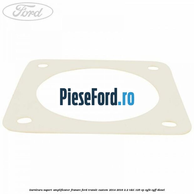 Garnitura suport amplificator franare Ford Transit Custom 2014-2018 2.2 TDCi 125 cp CYF4, CYFF diesel
