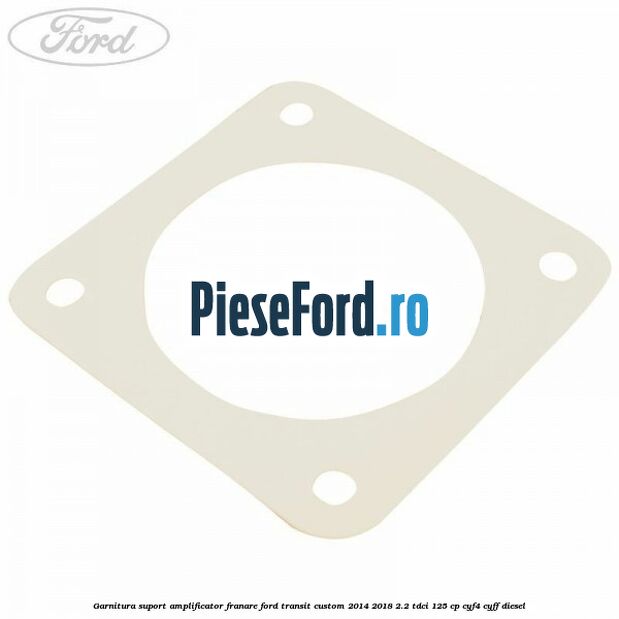 Garnitura suport amplificator franare Ford Transit Custom 2014-2018 2.2 TDCi 125 cp CYF4, CYFF diesel