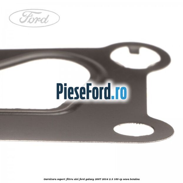 Garnitura suport filtru ulei Ford Galaxy 2007-2014 2.3 160 cp Garnitura suport filtru ulei Ford Galaxy 2007-2014 2.3 160 cp SEWA benzina