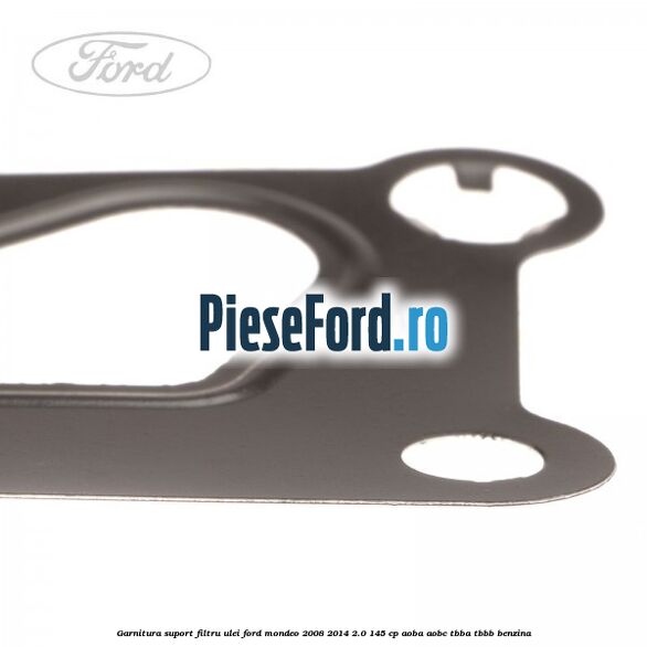 Garnitura suport filtru ulei Ford Mondeo 2008-2014 2.0 145 cp AOBA, AOBC, TBBA, TBBB benzina
