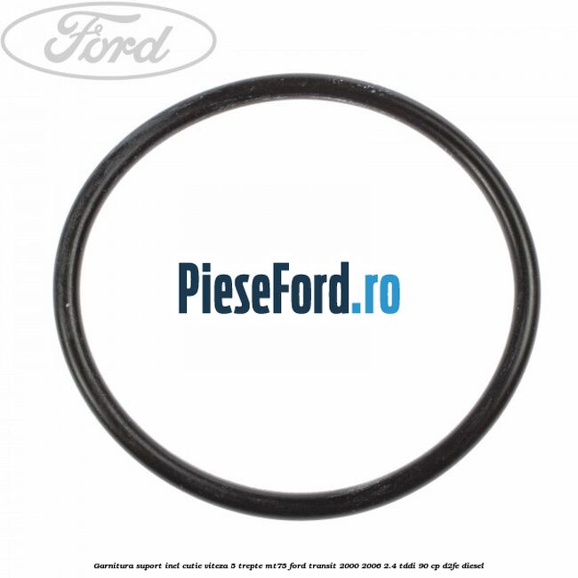 Garnitura suport inel cutie viteza 5 trepte MT75 Ford Transit 2000-2006 2.4 TDdi 90 cp D2FE diesel