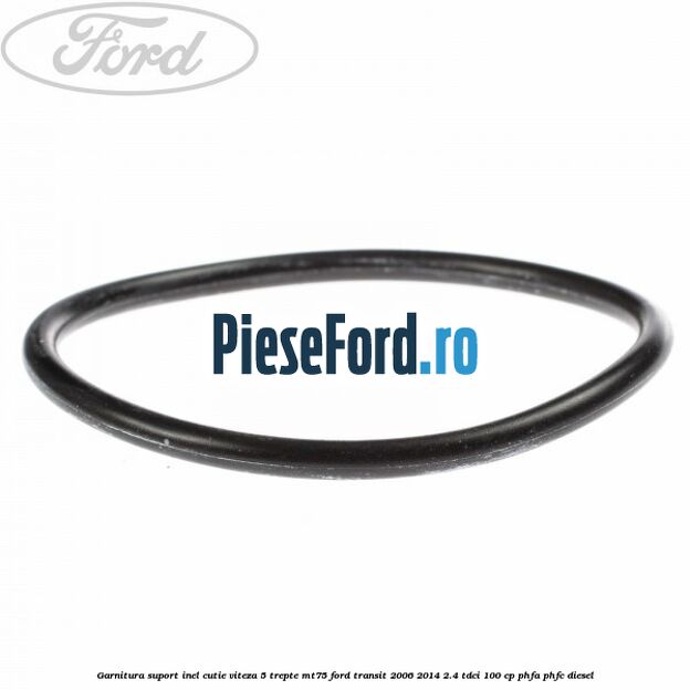 Garnitura suport inel cutie viteza 5 trepte MT75 Ford Transit 2006-2014 2.4 TDCi 100 cp PHFA, PHFC diesel