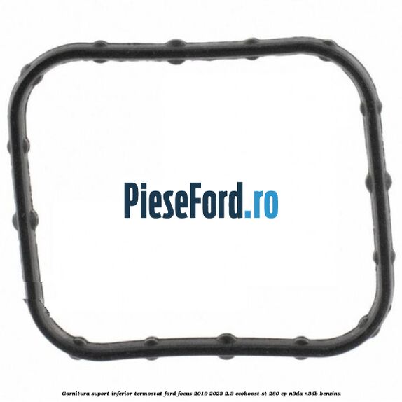 Garnitura suport inferior termostat Ford Focus 2019-2023 2.3 EcoBoost ST 280 cp N3DA, N3DB benzina