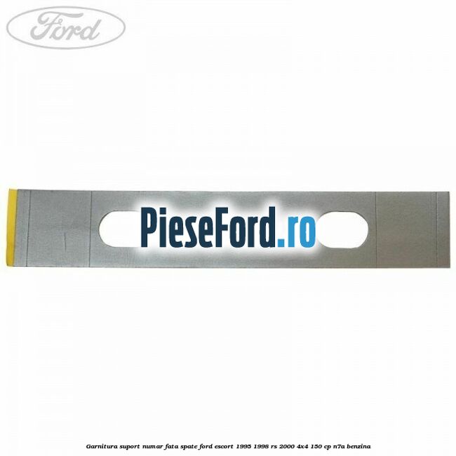 Garnitura suport numar fata/spate Ford Escort 1995-1998 RS 2000 4x4 150 cp