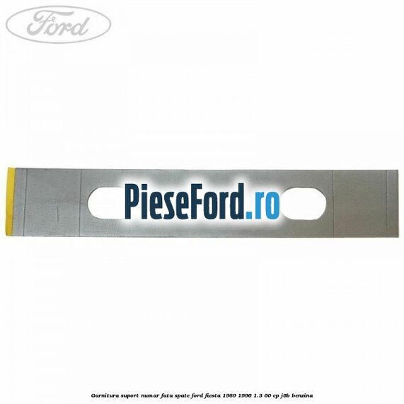 Garnitura suport numar fata/spate Ford Fiesta 1989-1996 1.3 60 cp J6B benzina