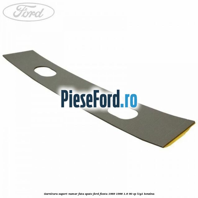 Garnitura suport numar fata/spate Ford Fiesta 1989-1996 1.6 90 cp L1G1 benzina