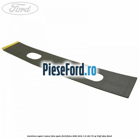 Garnitura suport numar fata/spate Ford Fiesta 2008-2012 1.6 TDCi 75 cp HHJF, UBJA diesel