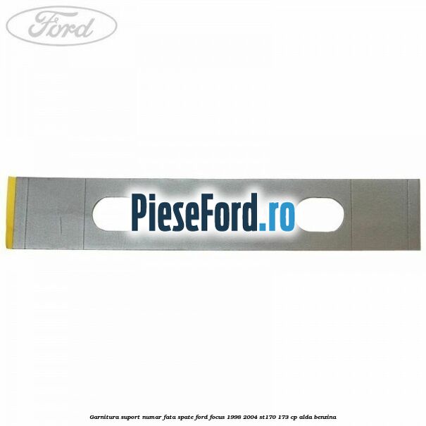 Garnitura suport numar fata/spate Ford Focus 1998-2004 ST170 173 cp ALDA benzina