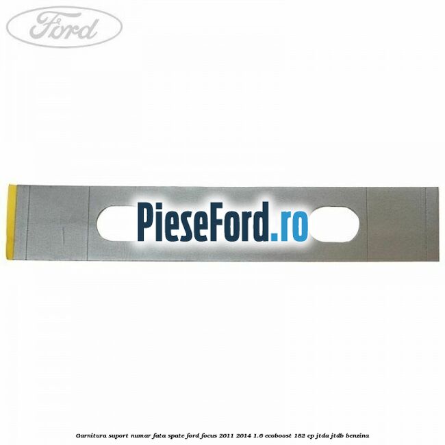 Garnitura suport numar fata/spate Ford Focus 2011-2014 1.6 EcoBoost 182 cp
