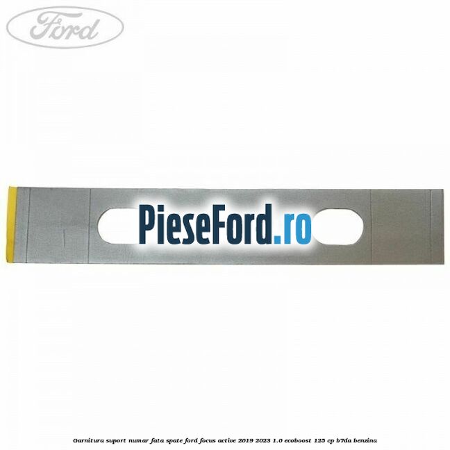 Garnitura suport numar fata/spate Ford Focus Active 2019-2023 1.0 EcoBoost 125 cp