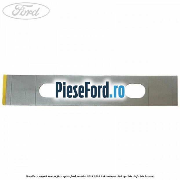 Garnitura suport numar fata/spate Ford Mondeo 2014-2018 2.0 EcoBoost 240 cp
