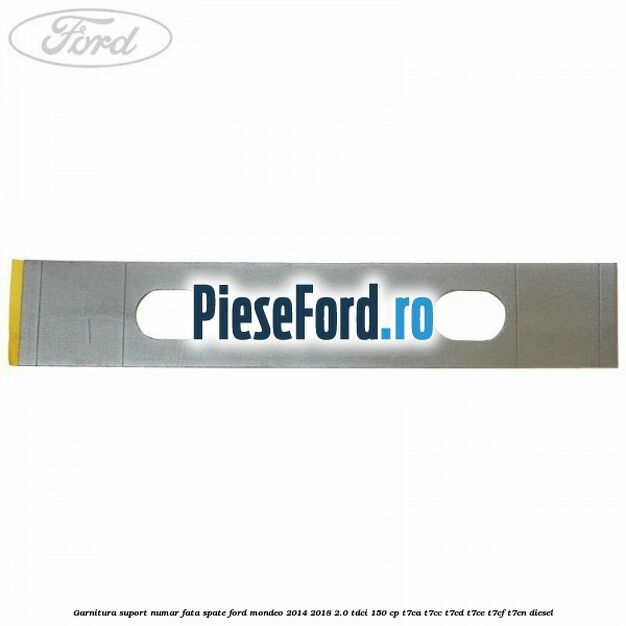 Garnitura suport numar fata/spate Ford Mondeo 2014-2018 2.0 TDCi 150 cp