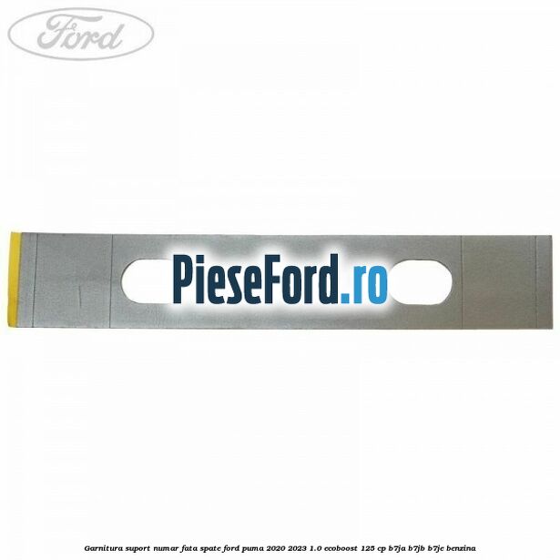 Garnitura suport numar fata/spate Ford Puma 2020-2023 1.0 EcoBoost 125 cp