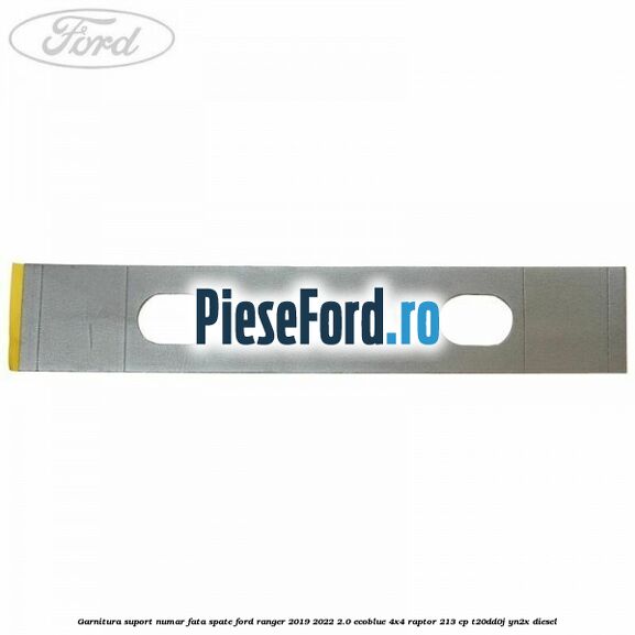 Garnitura suport numar fata/spate Ford Ranger 2019-2022 2.0 EcoBlue 4x4 Raptor 213 cp