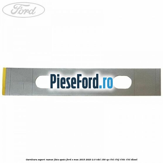 Garnitura suport numar fata/spate Ford S-Max 2015-2023 2.0 TDCi 150 cp
