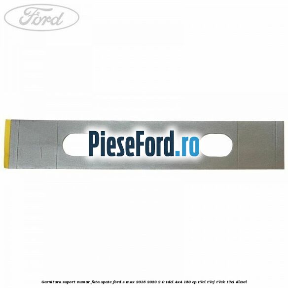 Garnitura suport numar fata/spate Ford S-Max 2015-2023 2.0 TDCi 4x4 150 cp