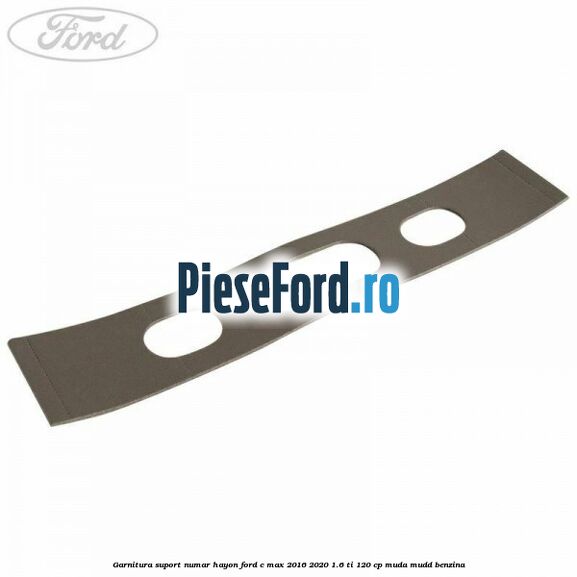 Garnitura suport numar hayon Ford C-Max 2016-2020 1.6 Ti 120 cp Garnitura suport numar hayon Ford C-Max 2016-2020 1.6 Ti 120 cp MUDA, MUDD benzina
