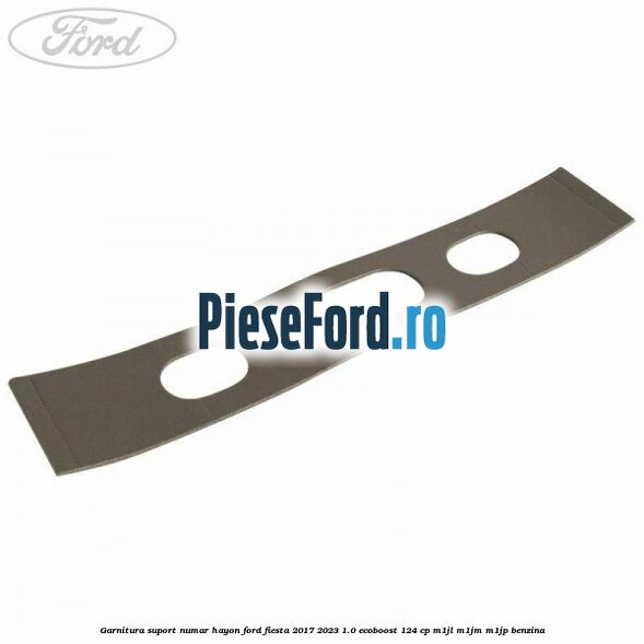 Garnitura suport numar hayon Ford Fiesta 2017-2023 1.0 EcoBoost 124 cp M1JL, M1JM, M1JP benzina