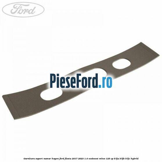 Garnitura suport numar hayon Ford Fiesta 2017-2023 1.0 EcoBoost mHEV 125 cp B7JA, B7JB, B7JC Hybrid