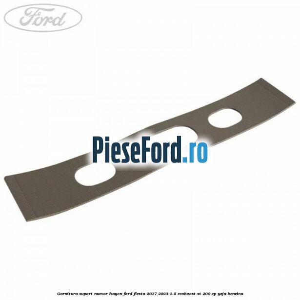 Garnitura suport numar hayon Ford Fiesta 2017-2023 1.5 EcoBoost ST 200 cp YZJA benzina