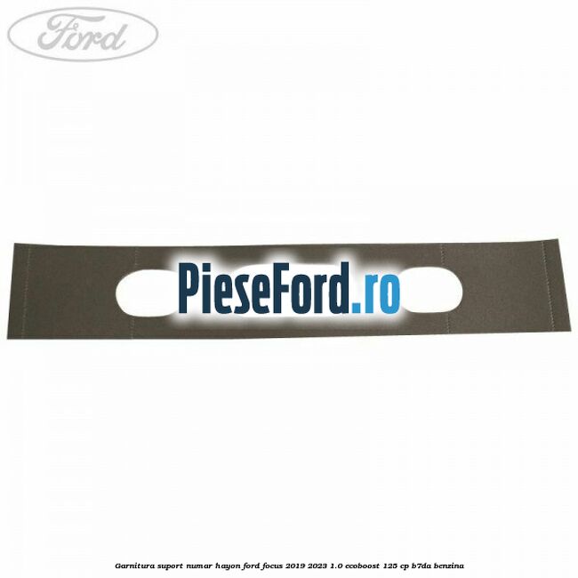 Garnitura suport numar hayon Ford Focus 2019-2023 1.0 EcoBoost 125 cp B7DA benzina