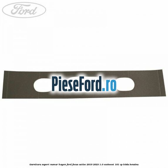 Garnitura suport numar hayon Ford Focus Active 2019-2023 1.0 EcoBoost 101 cp B3DA benzina