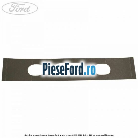 Garnitura suport numar hayon Ford Grand C-Max 2016-2020 1.6 Ti 125 cp PNDA, PNDD benzina