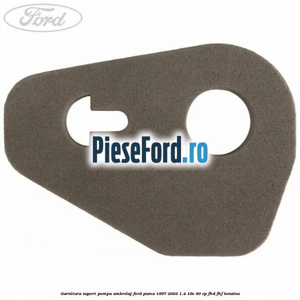 Garnitura suport pompa ambreiaj Ford Puma 1997-2003 1.4 16V 90 cp FHD, FHF benzina