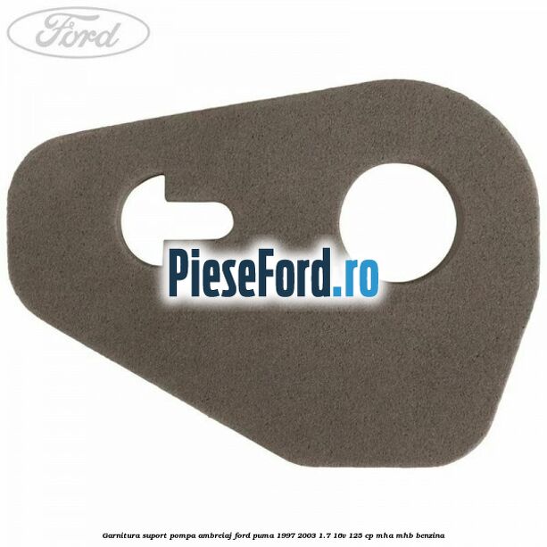 Garnitura suport pompa ambreiaj Ford Puma 1997-2003 1.7 16V 125 cp Garnitura suport pompa ambreiaj Ford Puma 1997-2003 1.7 16V 125 cp MHA, MHB benzina